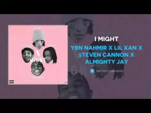 Lil Xan - I MIGHT ft. YBN Nahmir x $teven Cannon x Almighty Jay